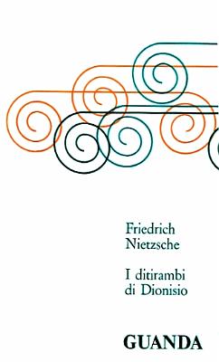 Friedrich Nietzsche_I ditirambi di Dioniso